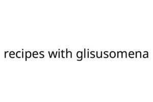 recipes with glisusomena