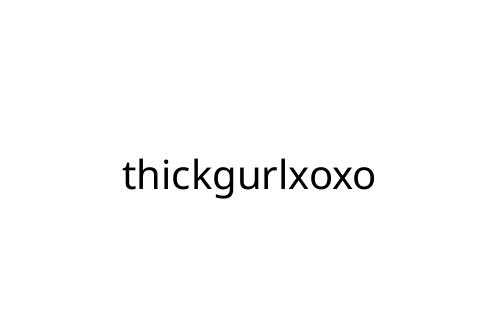 thickgurlxoxo