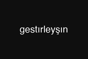 gestırleyşın