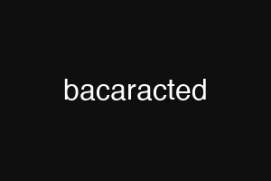 bacaracted