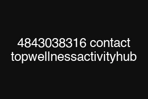 4843038316 contact topwellnessactivityhub
