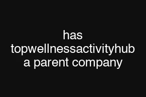 has topwellnessactivityhub a parent company