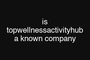 is topwellnessactivityhub a known company