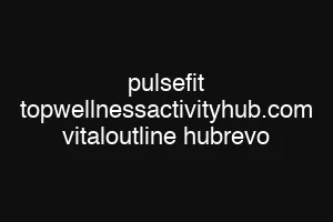pulsefit topwellnessactivityhub.com vitaloutline hubrevo