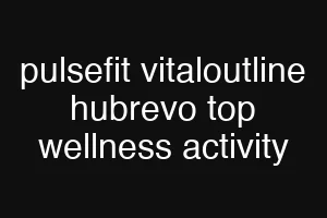 pulsefit vitaloutline hubrevo top wellness activity
