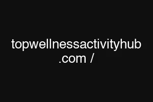 topwellnessactivityhub .com /