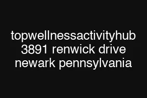 topwellnessactivityhub 3891 renwick drive newark pennsylvania